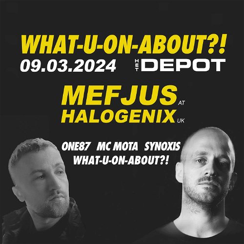 Promo  van What-U-On-About?! w/ Mefjus, Halogenix, One87, Synoxis &amp; MC Mota, in opdracht van What-U-On-About?!
