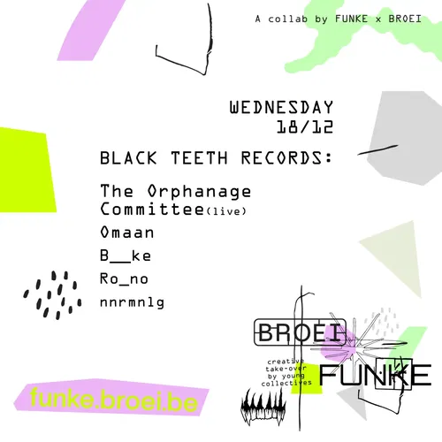 Artwork van BLACK TEETH X BROEI X Funke: The Orphanage Committee(live), Omaan, B__ke, Ro_no, nnrmnlg, gemaakt door Funke_BlackTeethRecords, in opdracht van Funke, Black Teeth Records &amp; Radio en BROEI doe- en denkplek