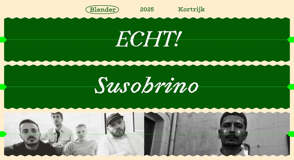 Promo van ECHT! + SUSOBRINO ✺ Blender, in opdracht van Wilde Westen, Bolwerk, Schouwburg Kortrijk en NADA