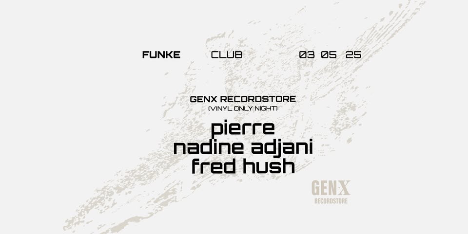 Promo van FUNKE_GENX RECORDSTORE w/ Pierre, Nadine Adjani, Fred Hush, in opdracht van Funke