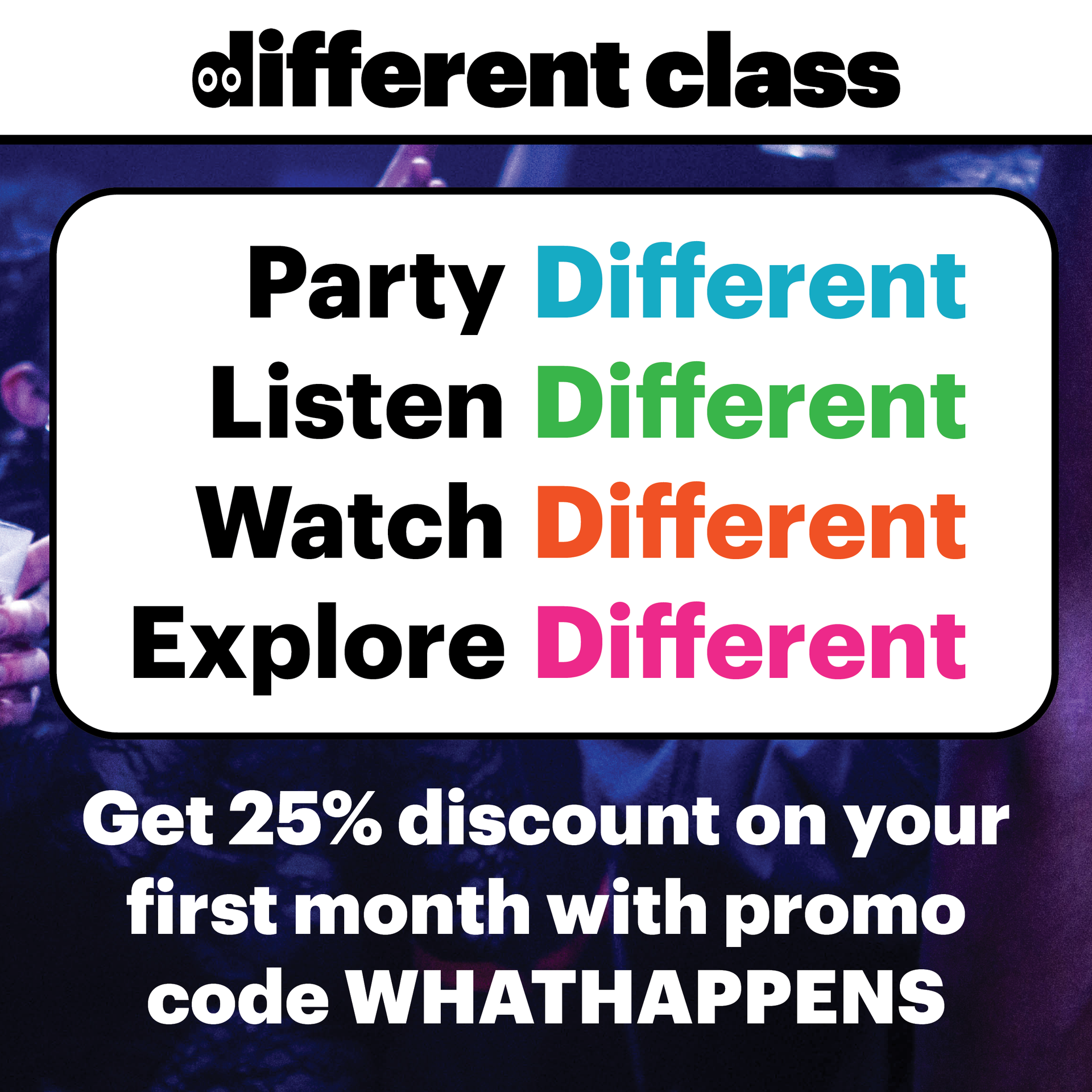 Get 25% discount on your first month Different Class with promo code WHATHAPPENS