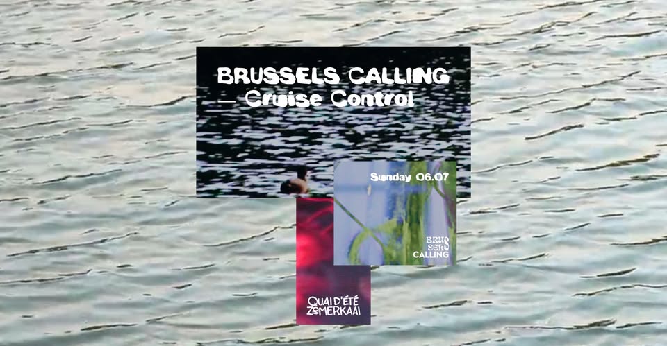 Promo van BRUSSELS CALLING — Cruise Control @Quai d’été, in opdracht van Brussels Calling