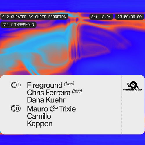 Promo van C12 Curated by Chris Ferreira &amp; C11 X THRESHOLD w/ Fireground, Dana Kuehr and more, in opdracht van C12