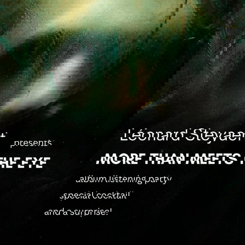 Promo van Léonard Steyaert - ‘More Than Meets The Eye’ - Album Listening Party, in opdracht van Léonard Steyaert en Sonhouse - sound production agency