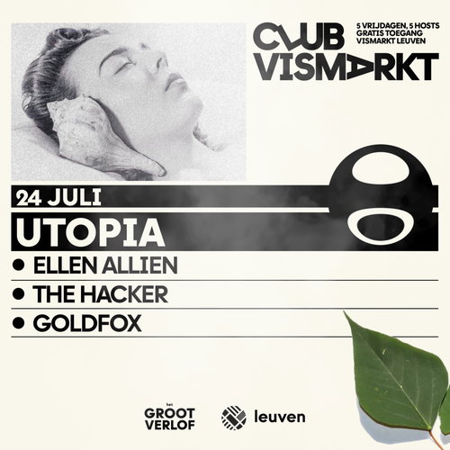 Promo van CLUB VISMARKT | Utopia with Ellen Allien, The Hacker, Goldfox, in opdracht van Utopia, Het Groot Verlof, Stad Leuven, Het Depot en Goldfox